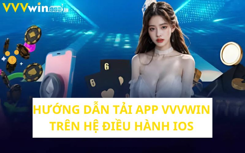 Tải app Vvvwin trên hệ điều hành IOS dễ dàng