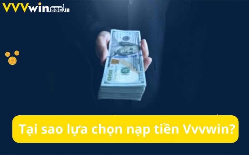 Tại sao bet thủ lựa chọn nạp tiền Vvvwin?