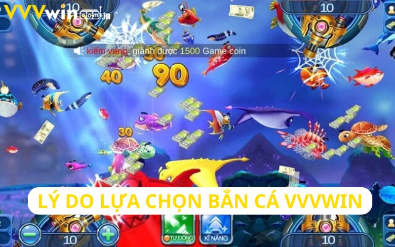 Một số lý do nên lựa chọn tham gia bắn cá Vvvwin